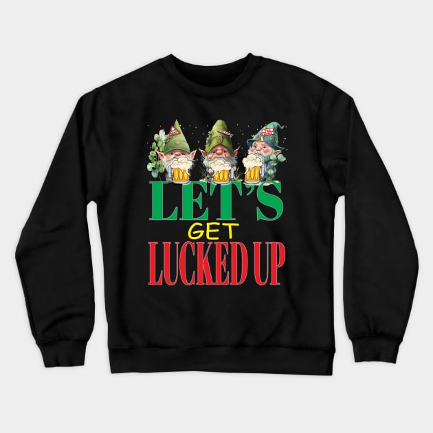 Let's Get Lucked Up Leprechauns Fun Clovers St Patrick's Day Crewneck Sweatshirt by Envision Styles